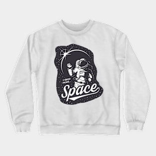 I need some space Crewneck Sweatshirt